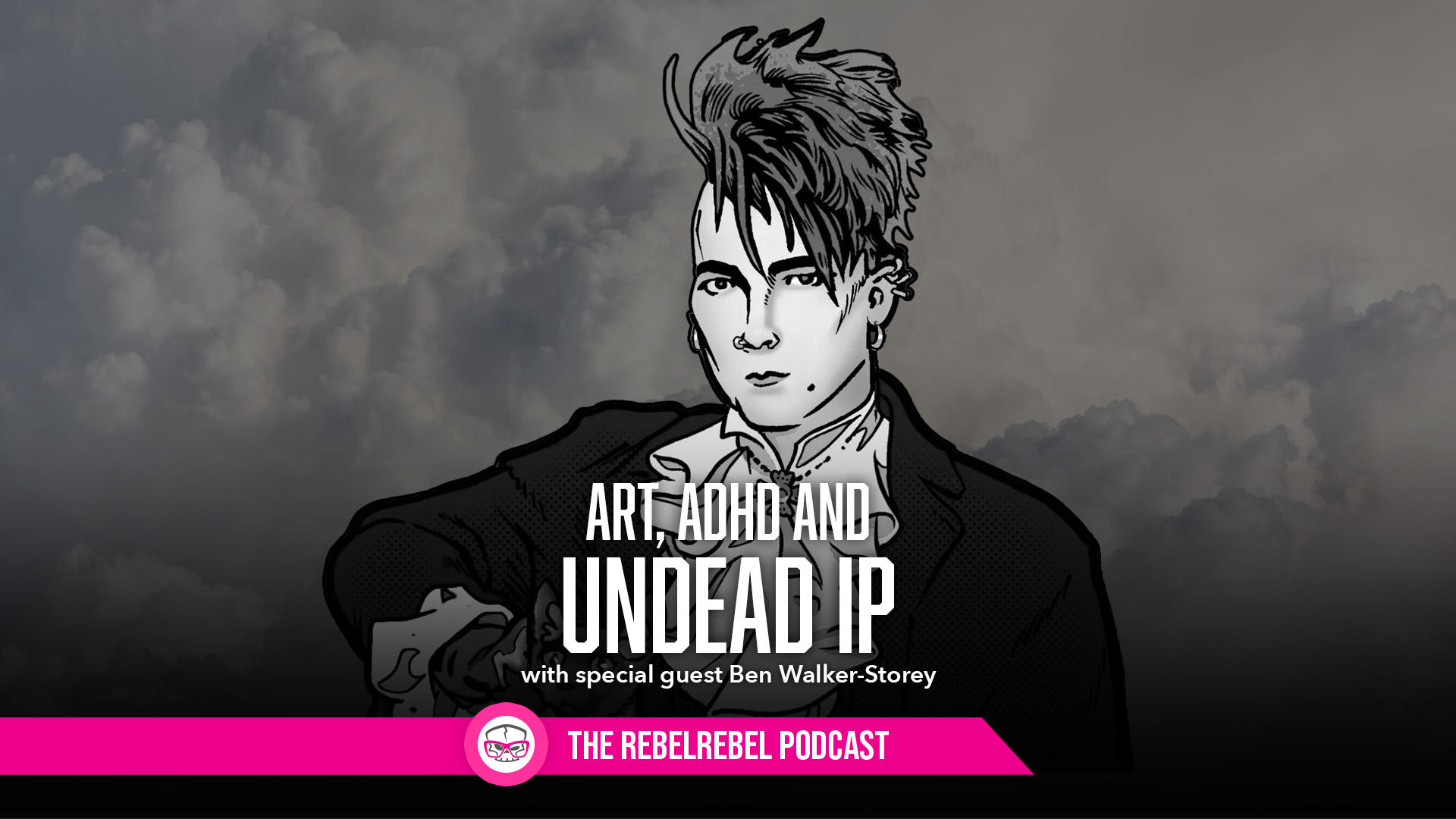 Art, ADHD, and Undead IP with Ben Walker-Storey